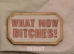 What Now B*tches! Embroidered Morale Patch